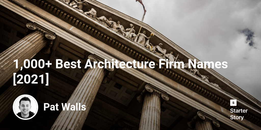 1,000+ Best Architecture Firm Names [2024] Starter Story