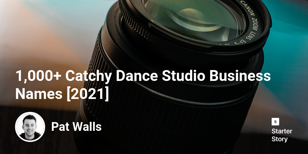 1,000+ Catchy Dance Studio Business Names [2024] Starter Story