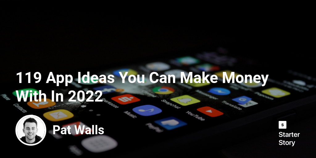 119 App Ideas You Can Make Money With In 2024 Starter Story