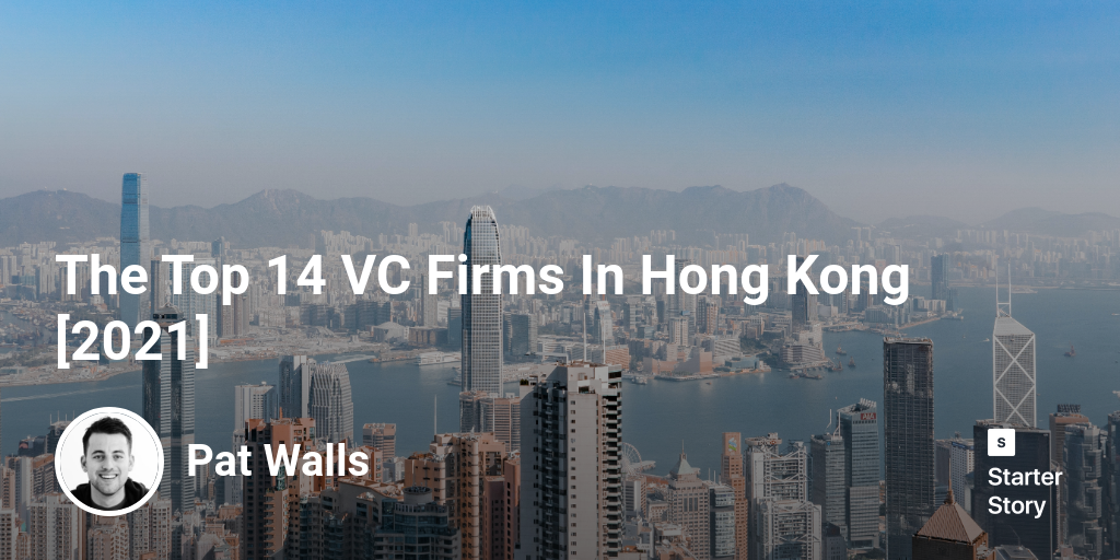 The Top 14 VC Firms In Hong Kong [2024] Starter Story