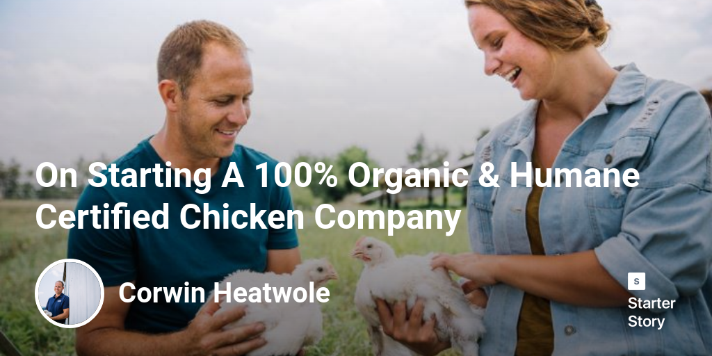 On Starting A 100 Organic & Humane Certified Chicken Company