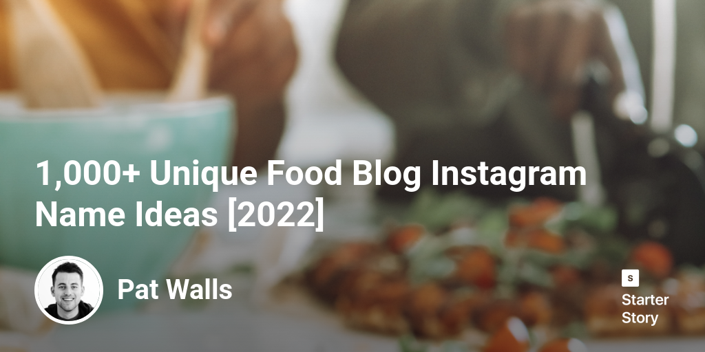 1,000+ Unique Food Blog Instagram Name Ideas [2024] Starter Story