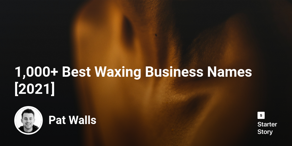 1,000+ Best Waxing Business Names [2024] Starter Story