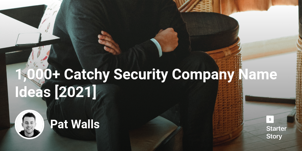 1,000+ Catchy Security Company Name Ideas [2024] Starter Story