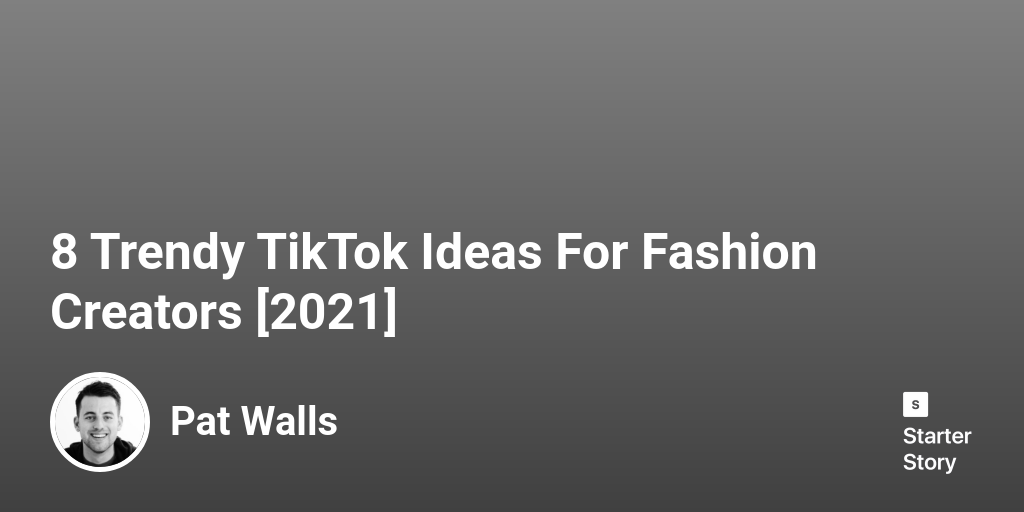 8 Trendy TikTok Ideas For Fashion Creators [2024] Starter Story