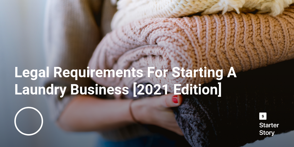 Legal Requirements For Starting A Laundry Business [2024 Edition]
