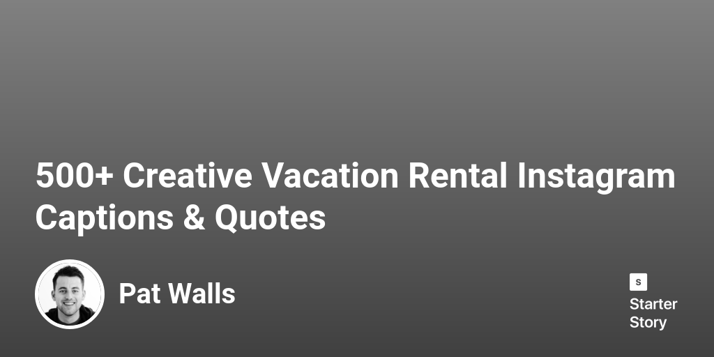 500+ Creative Vacation Rental Instagram Captions & Quotes Starter