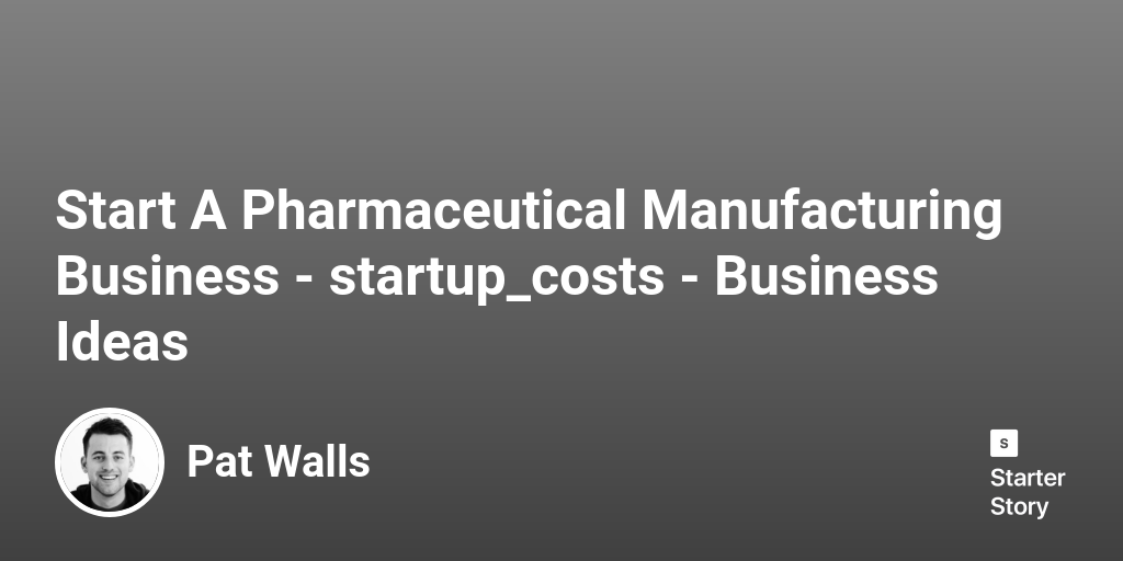 how-much-does-it-cost-to-start-a-pharmaceutical-manufacturing