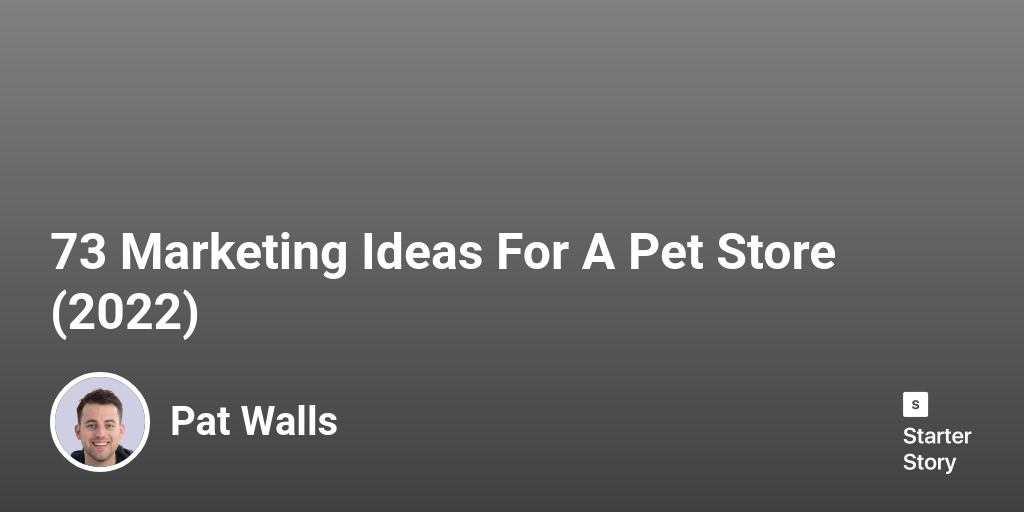 73 Marketing Ideas For A Pet Store (2024) Starter Story