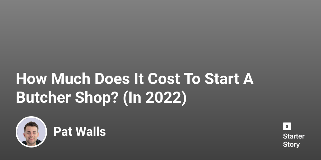 How Much Does It Cost To Start A Butcher Shop? (In 2024) Starter