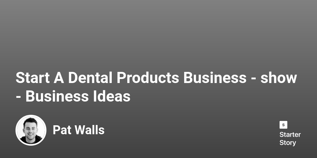Start A Dental Products Business Business Ideas Starter Story