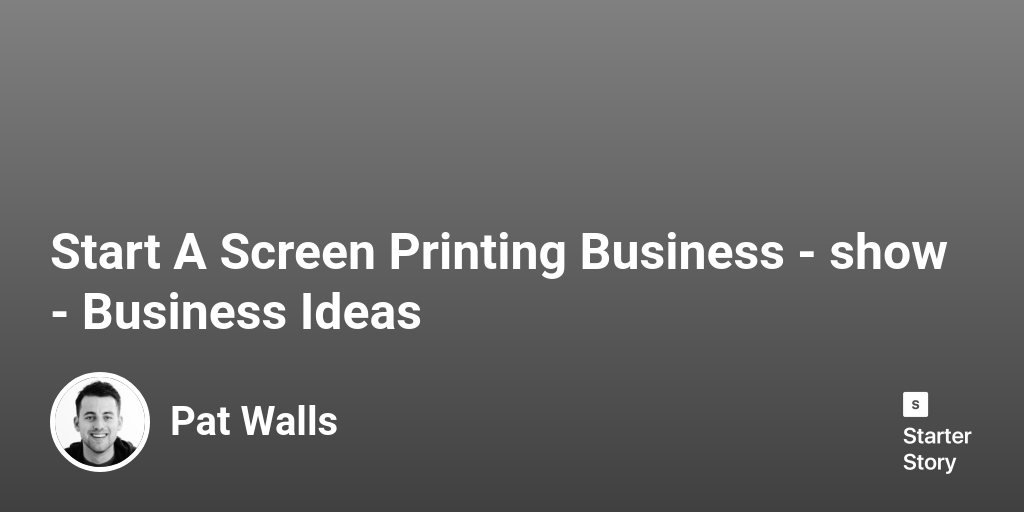 Start A Screen Printing Business Business Ideas Starter Story