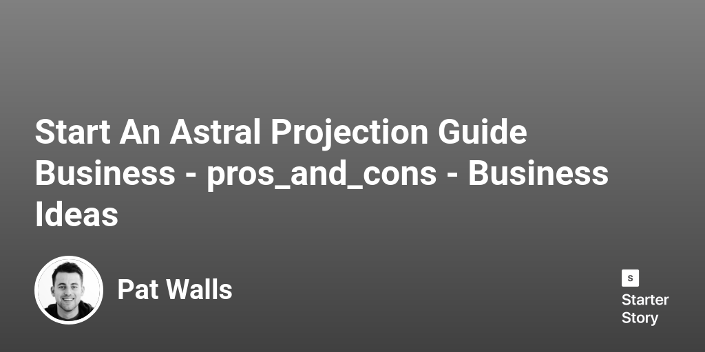 39 Pros & Cons Of Starting An Astral Projection Guide Business (2024)