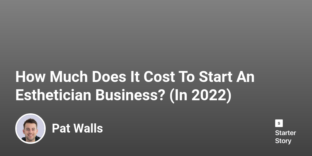 How Much Does It Cost To Start An Esthetician Business? (In 2024)