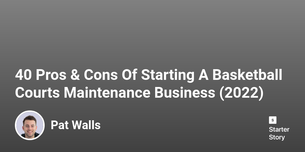 40-pros-cons-of-starting-a-basketball-courts-maintenance-business