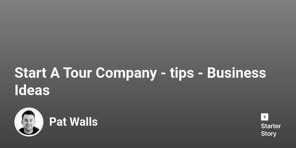 16 Tips For Starting A Successful Tour Company (2024) Starter Story