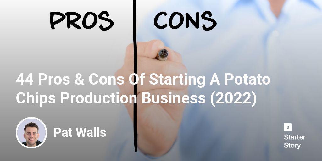 44 Pros & Cons Of Starting A Potato Chips Production Business (2024)