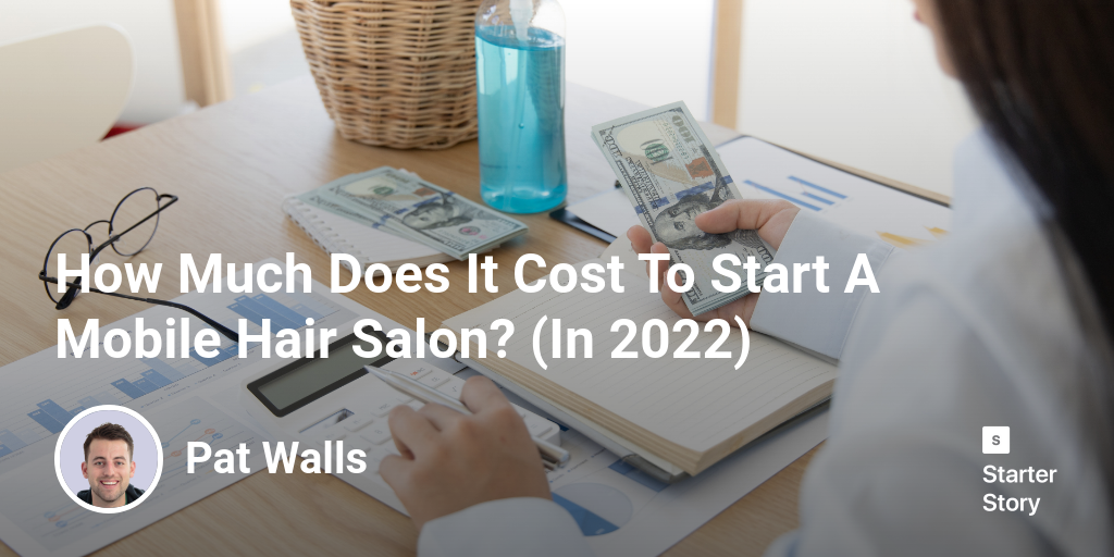 How Much Does It Cost To Start A Mobile Hair Salon? (In 2024)