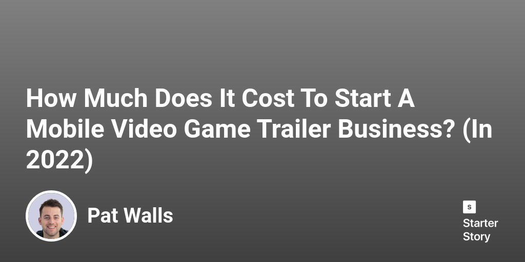 How Much Does It Cost To Start A Mobile Video Game Trailer Business?