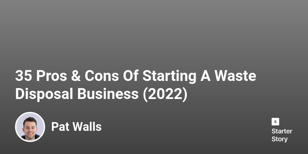 35 Pros & Cons Of Starting A Waste Disposal Business (2024) Starter