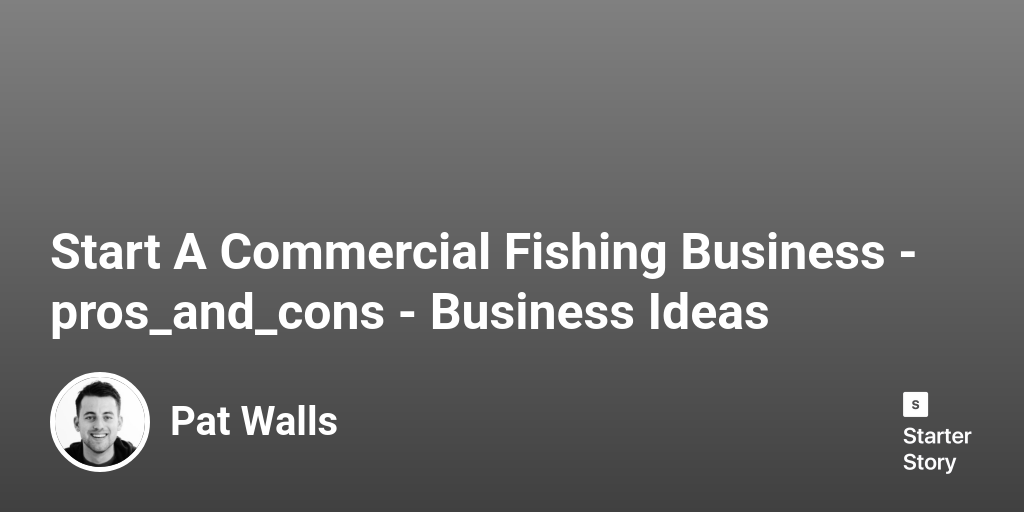 44 Pros & Cons Of Starting A Commercial Fishing Business (2024)