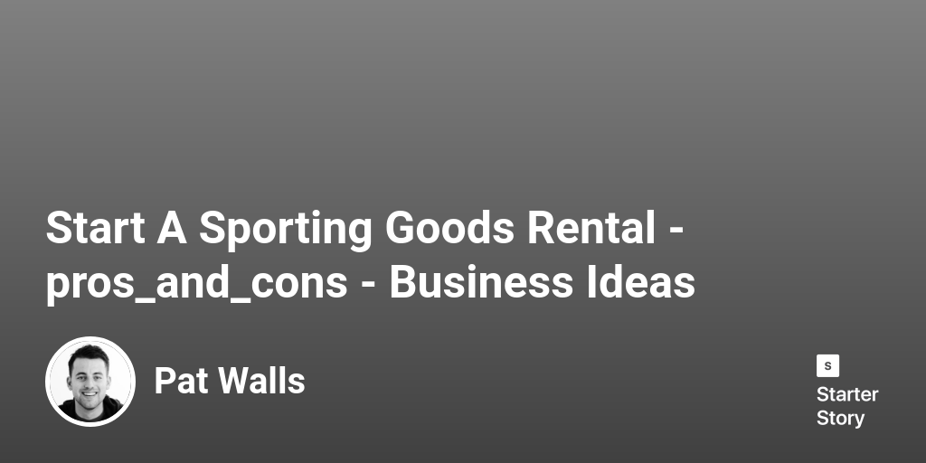 35 Pros & Cons Of Starting A Sporting Goods Rental (2024) Starter