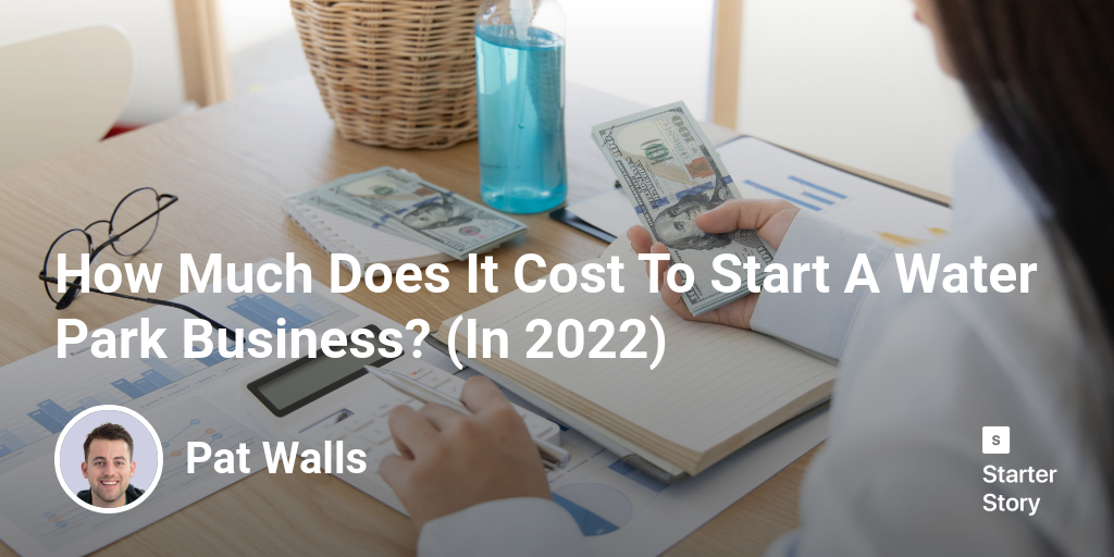 How Much Does It Cost To Start A Water Park Business? (In 2024)