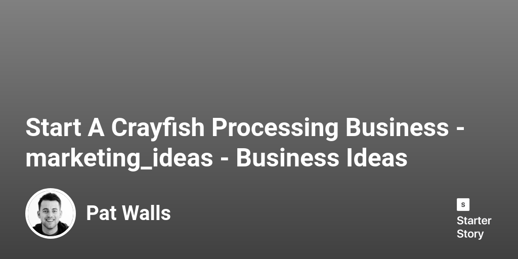 60 Marketing Ideas For A Crayfish Processing Business (2024) Starter