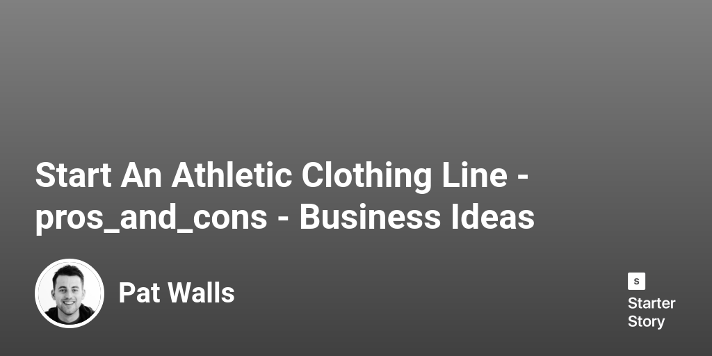 20 Pros & Cons Of Starting An Athletic Clothing Line (2024) Starter