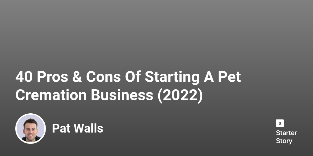 40 Pros & Cons Of Starting A Pet Cremation Business (2024) Starter