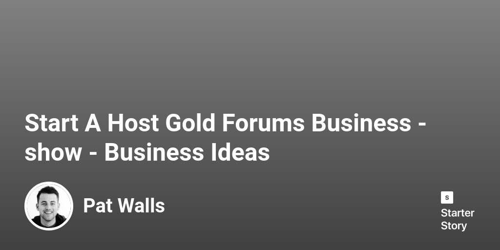 Start A Host Gold Forums Business Business Ideas Starter Story
