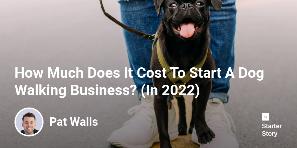 How Much Does It Cost To Start A Dog Walking Business? (In 2024)