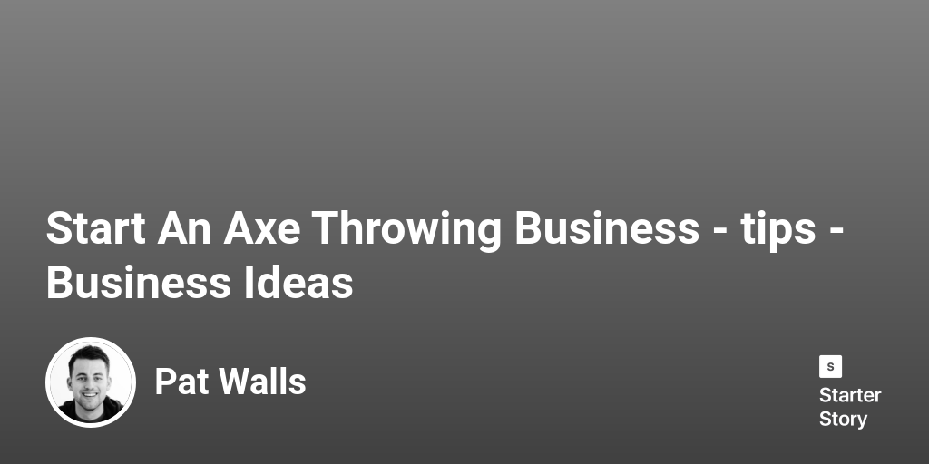 5 Tips For Starting A Successful Axe Throwing Business (2024)