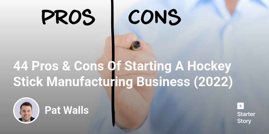 44 Pros & Cons Of Starting A Hockey Stick Manufacturing Business