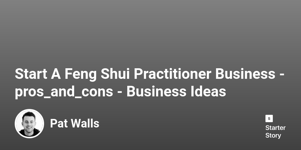 39 Pros & Cons Of Starting A Feng Shui Practitioner Business (2023)