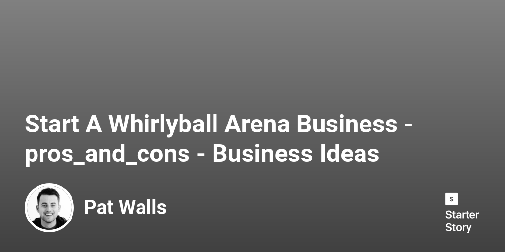 24 Pros & Cons Of Starting A Whirlyball Arena Business (2024)