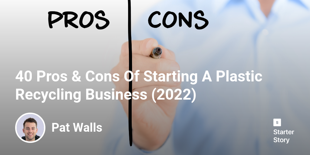 40 Pros & Cons Of Starting A Plastic Recycling Business (2024)