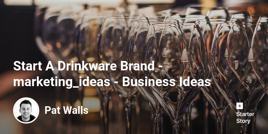 73 Marketing Ideas For A Drinkware Brand (2024) Starter Story