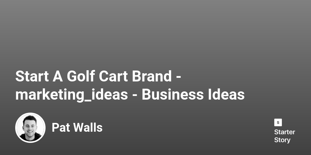 73 Marketing Ideas For A Golf Cart Brand (2023) Starter Story