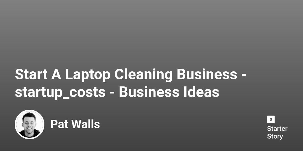 How Much Does It Cost To Start A Laptop Cleaning Business? (In 2024)