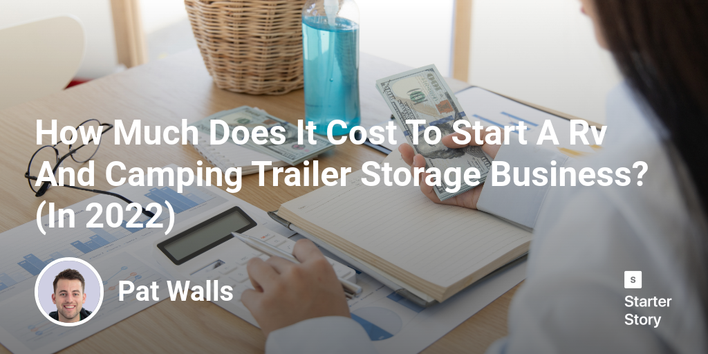 How Much Does It Cost To Start A Rv And Camping Trailer Storage