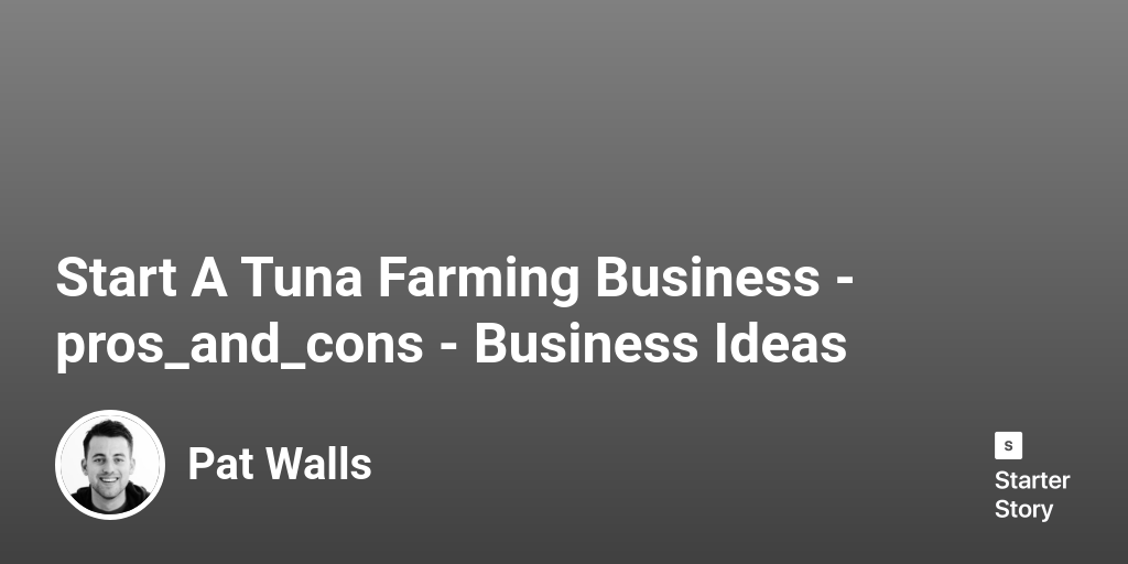 24 Pros & Cons Of Starting A Tuna Farming Business (2024) Starter