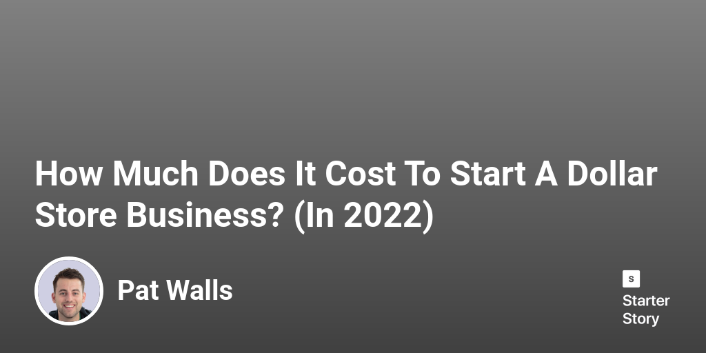 How Much Does It Cost To Start A Dollar Store Business? (In 2024)