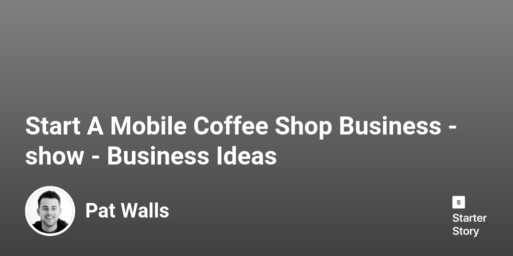 Start A Mobile Coffee Shop Business Business Ideas Starter Story
