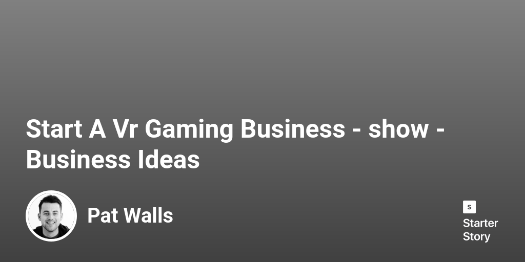Start A Vr Gaming Business Business Ideas Starter Story