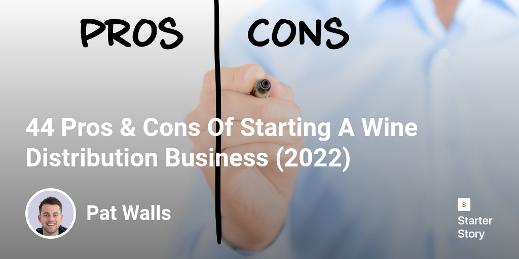 44 Pros & Cons Of Starting A Wine Distribution Business (2023)