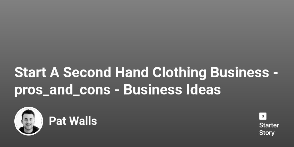 35 Pros & Cons Of Starting A Second Hand Clothing Business (2024)