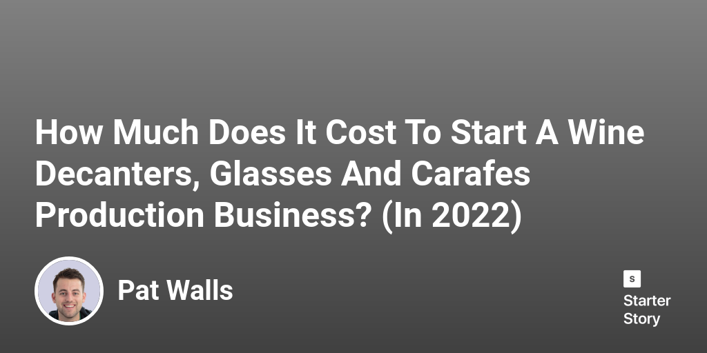 How Much Does It Cost To Start A Wine Decanters, Glasses And Carafes