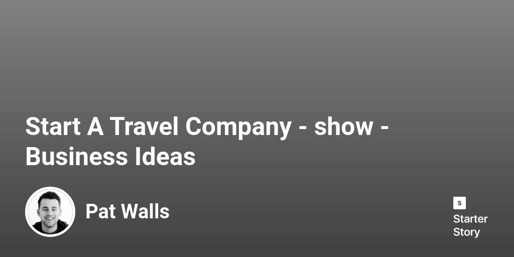 Start A Travel Company Business Ideas Starter Story
