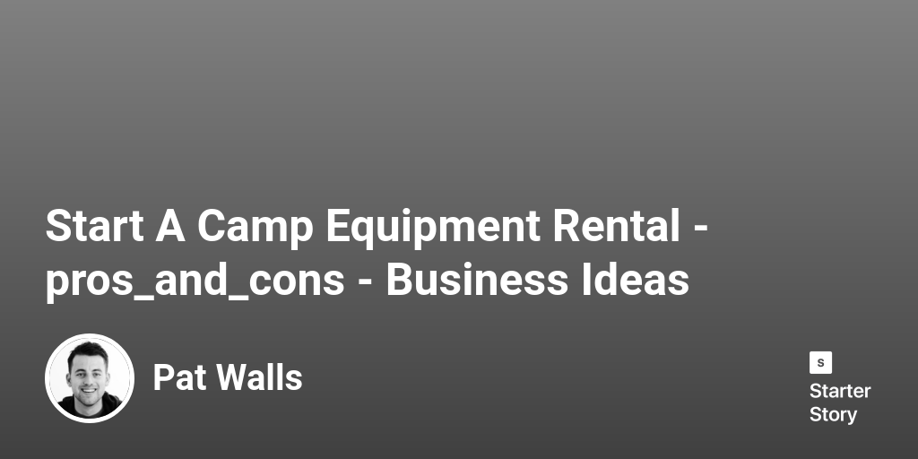24 Pros & Cons Of Starting A Camping Equipment Rental (2024) Starter